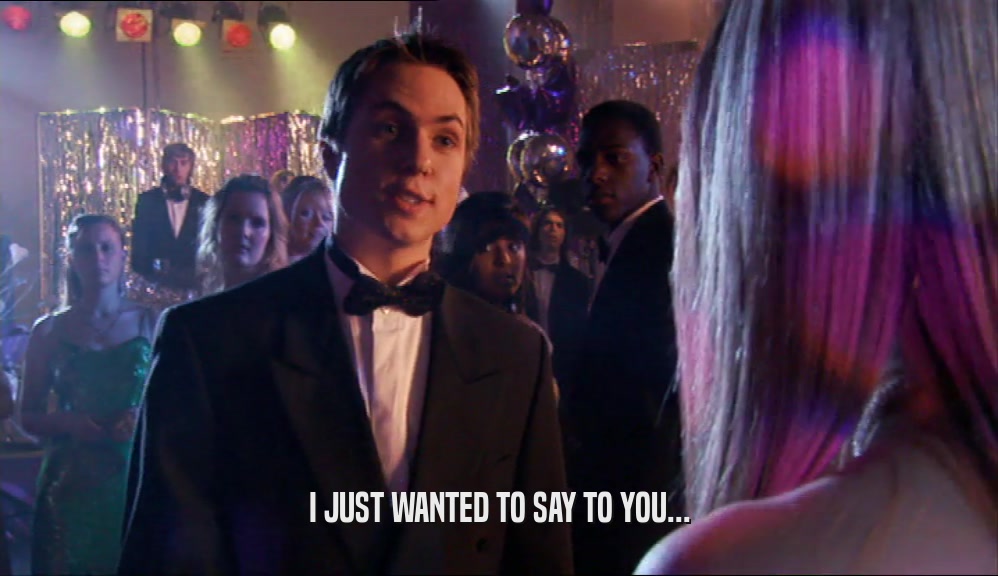I JUST WANTED TO SAY TO YOU...  