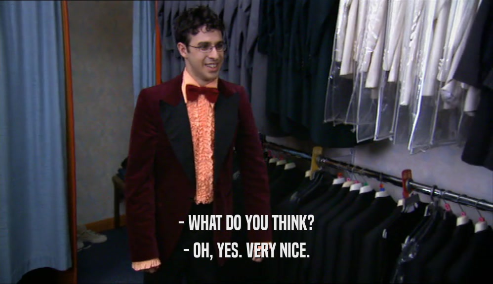 - WHAT DO YOU THINK? - OH, YES. VERY NICE. 