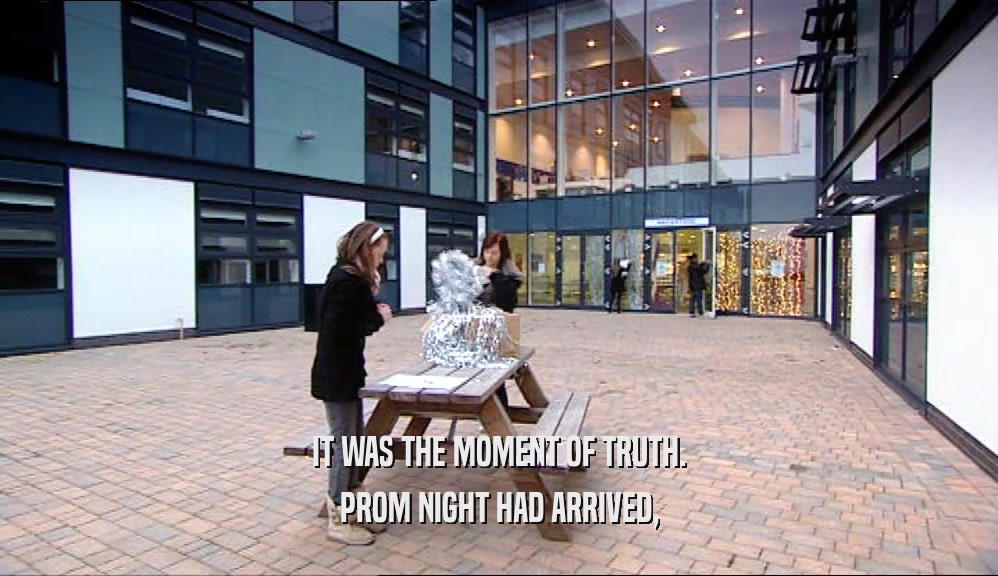 IT WAS THE MOMENT OF TRUTH. PROM NIGHT HAD ARRIVED, 
