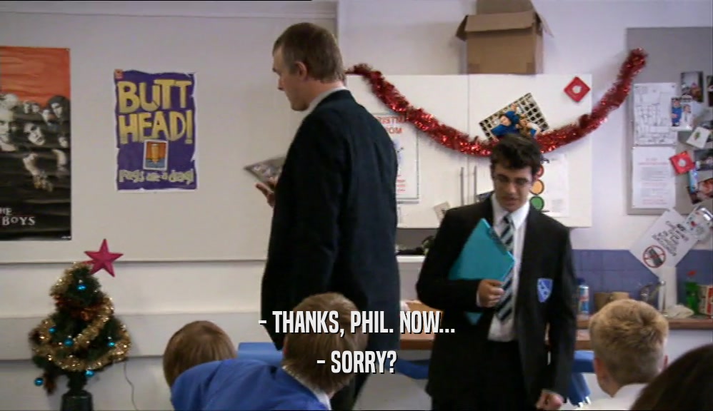 - THANKS, PHIL. NOW... - SORRY? 