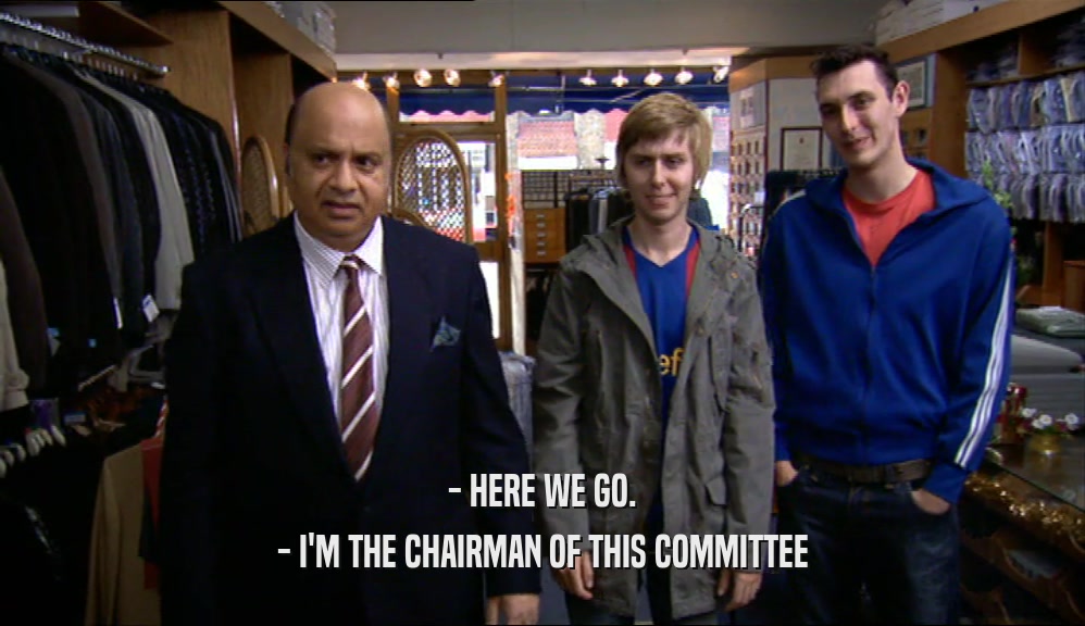 - HERE WE GO. - I'M THE CHAIRMAN OF THIS COMMITTEE 