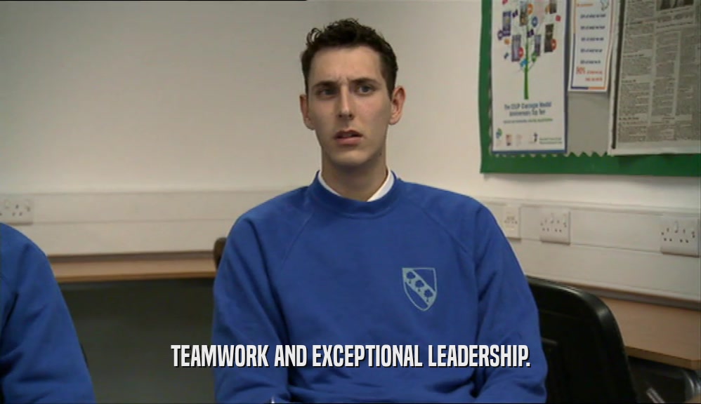 TEAMWORK AND EXCEPTIONAL LEADERSHIP.  