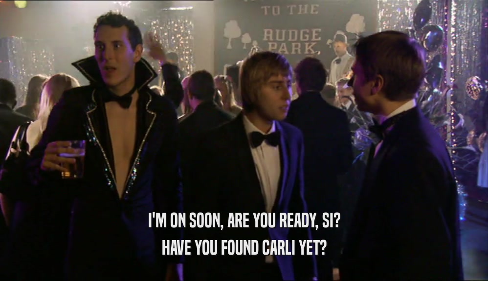 I'M ON SOON, ARE YOU READY, SI? HAVE YOU FOUND CARLI YET? 