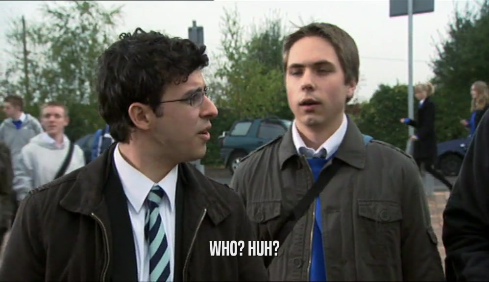 WHO? HUH?  