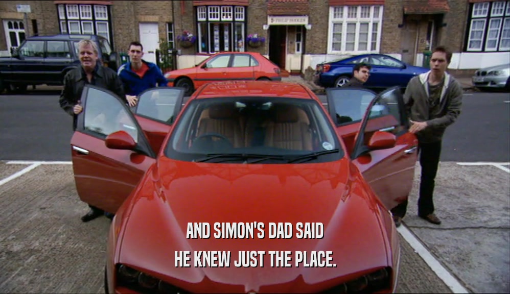 AND SIMON'S DAD SAID HE KNEW JUST THE PLACE. 