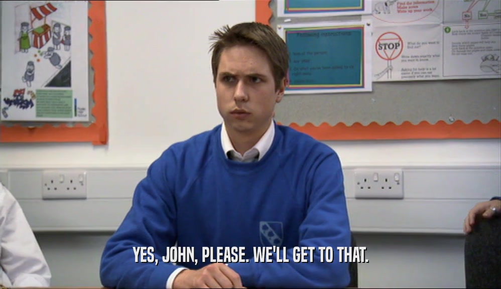 YES, JOHN, PLEASE. WE'LL GET TO THAT.
  