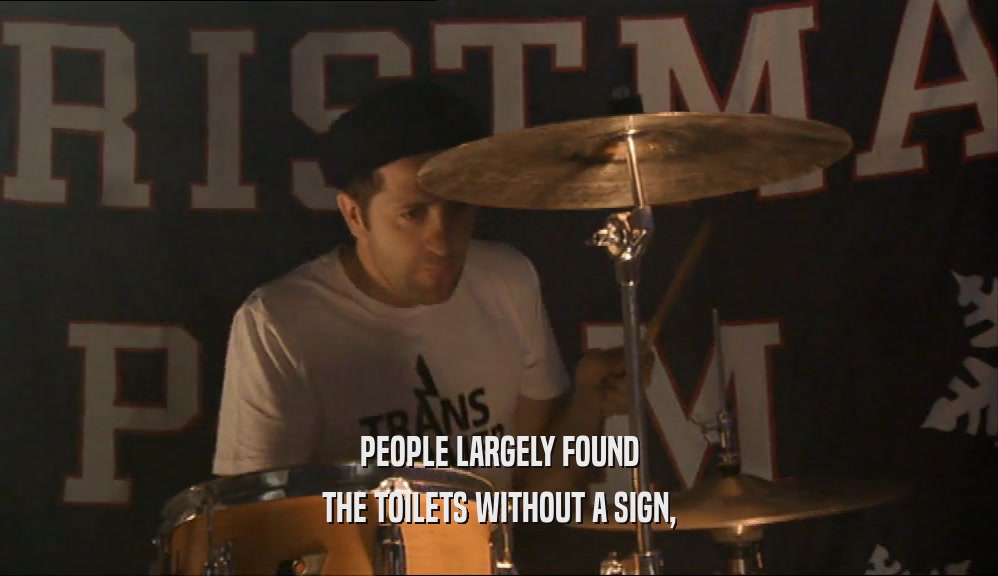 PEOPLE LARGELY FOUND THE TOILETS WITHOUT A SIGN, 