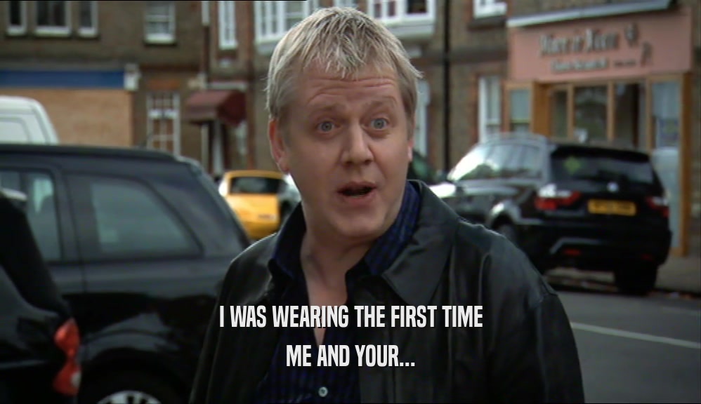 I WAS WEARING THE FIRST TIME ME AND YOUR... 