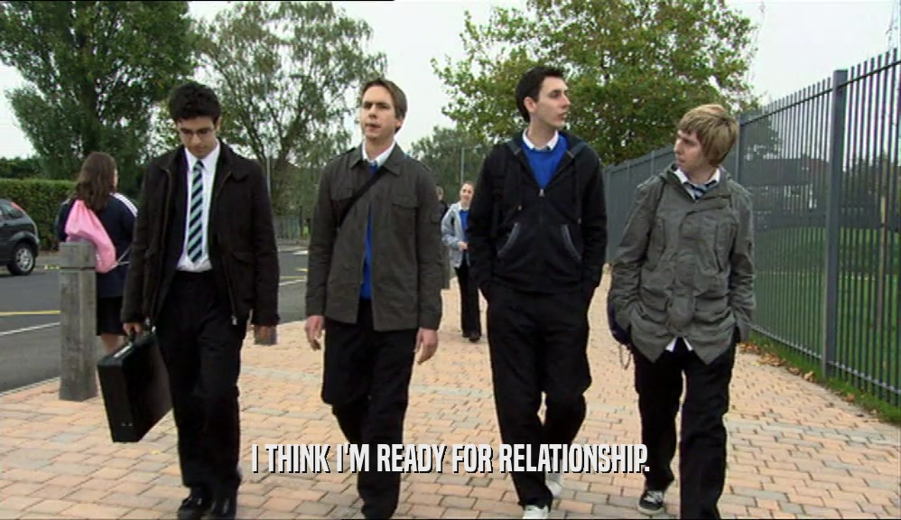 I THINK I'M READY FOR RELATIONSHIP.  