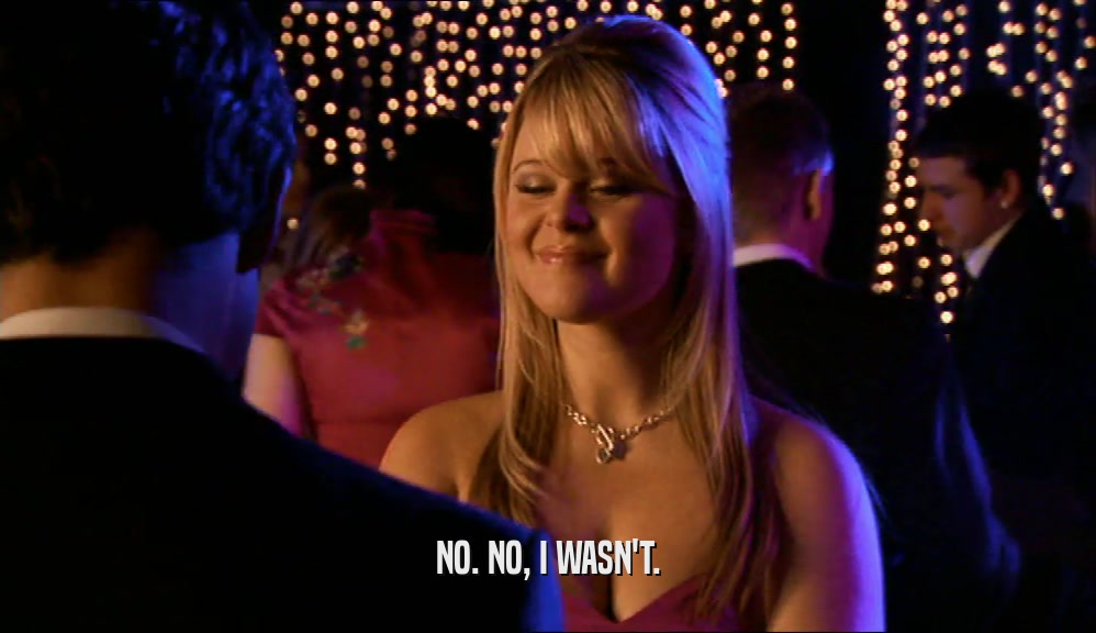 NO. NO, I WASN'T.  