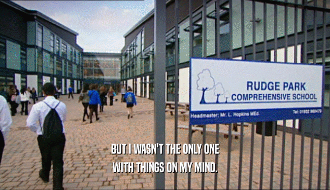 BUT I WASN'T THE ONLY ONE WITH THINGS ON MY MIND. 