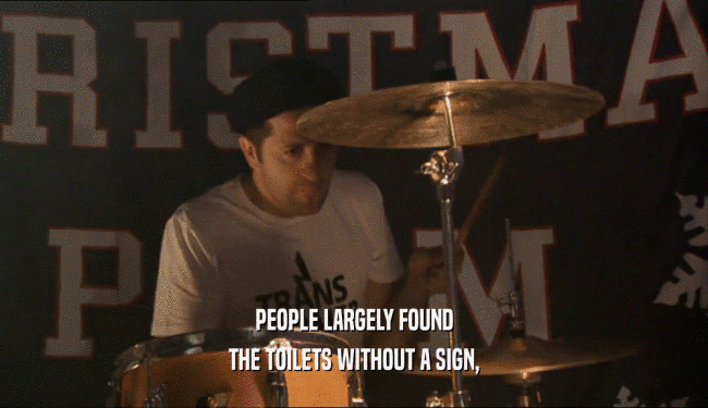 PEOPLE LARGELY FOUND THE TOILETS WITHOUT A SIGN, 