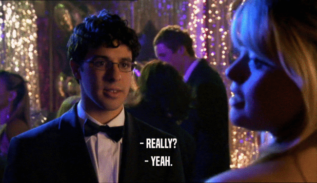 - REALLY? - YEAH. 
