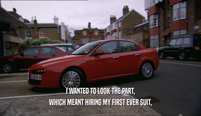 I WANTED TO LOOK THE PART, WHICH MEANT HIRING MY FIRST EVER SUIT, 