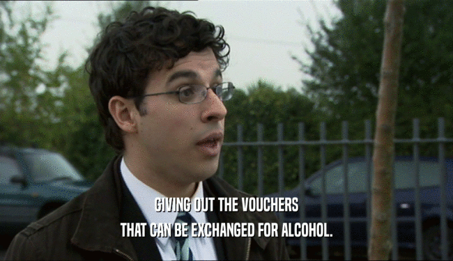 GIVING OUT THE VOUCHERS THAT CAN BE EXCHANGED FOR ALCOHOL. 