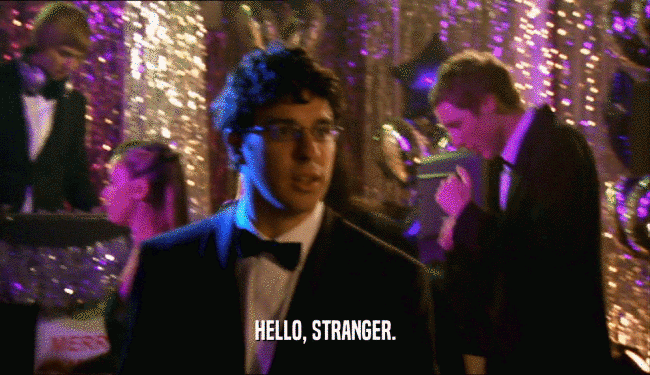 HELLO, STRANGER.
  