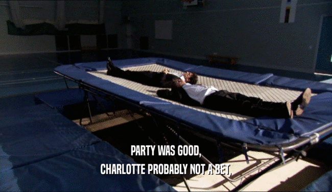 PARTY WAS GOOD, CHARLOTTE PROBABLY NOT A BET, 