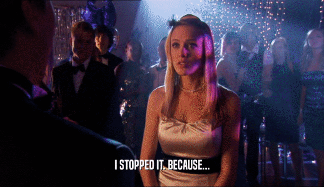 I STOPPED IT. BECAUSE...  
