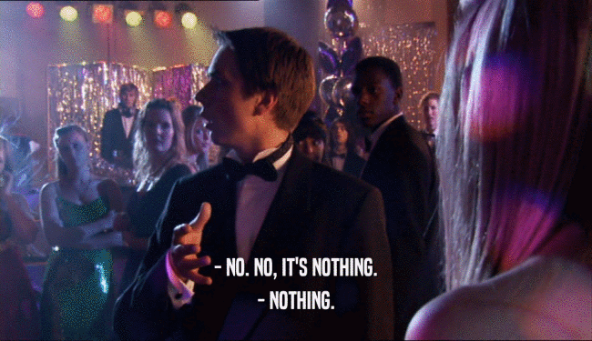 - NO. NO, IT'S NOTHING. - NOTHING. 