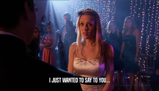 I JUST WANTED TO SAY TO YOU...  
