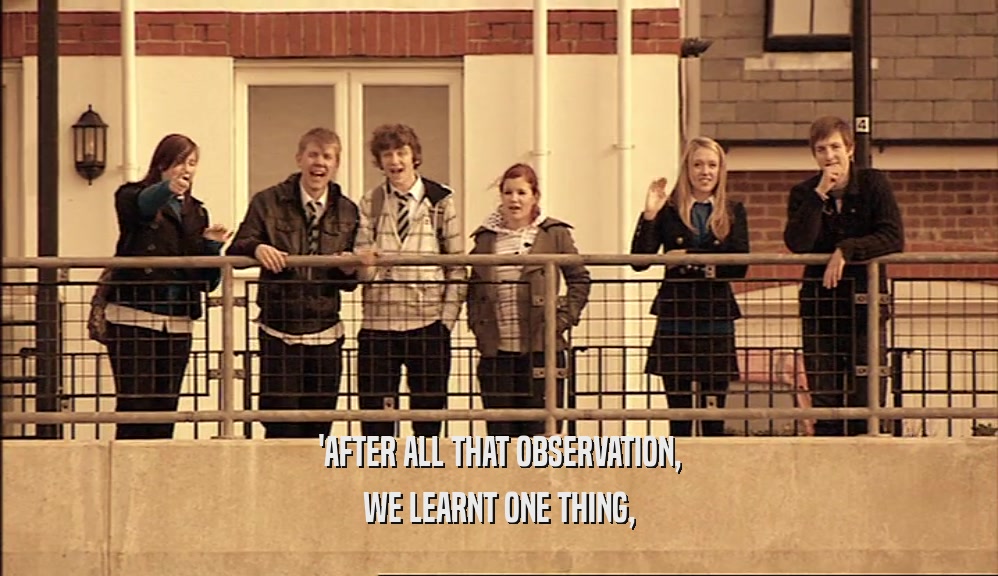 'AFTER ALL THAT OBSERVATION, WE LEARNT ONE THING, 