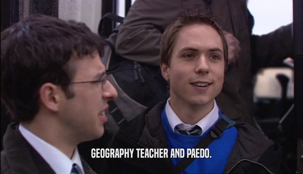 GEOGRAPHY TEACHER AND PAEDO.  