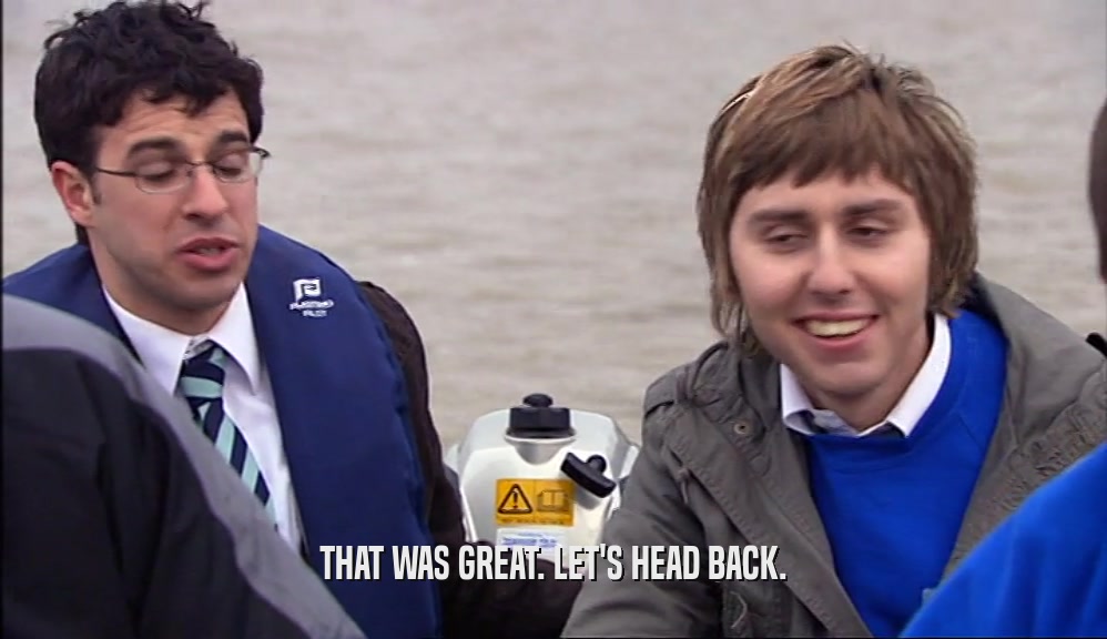 THAT WAS GREAT. LET'S HEAD BACK.  