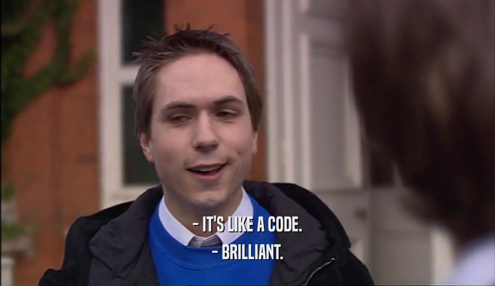 - IT'S LIKE A CODE. - BRILLIANT. 