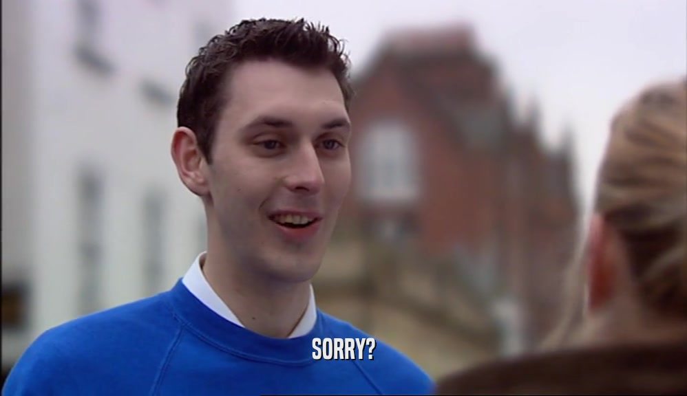 SORRY?  