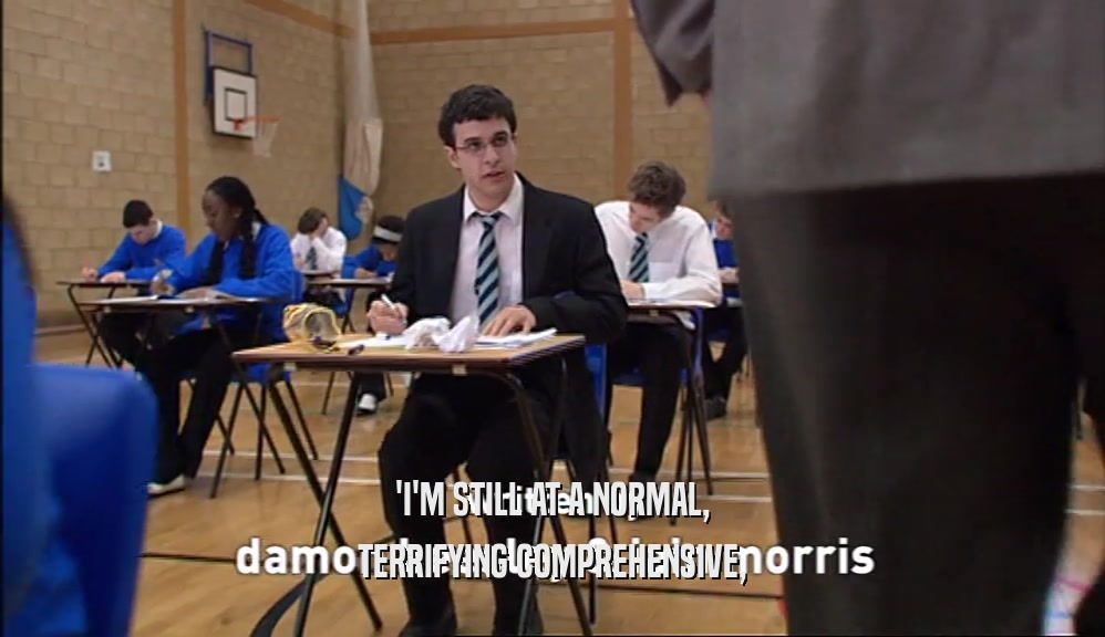 'I'M STILL AT A NORMAL, TERRIFYING COMPREHENSIVE, 