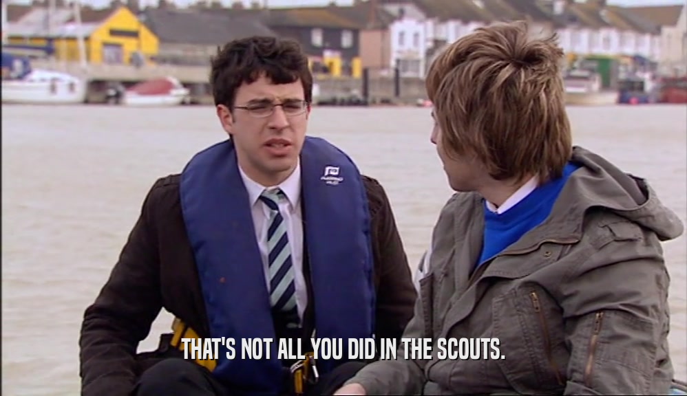 THAT'S NOT ALL YOU DID IN THE SCOUTS.  