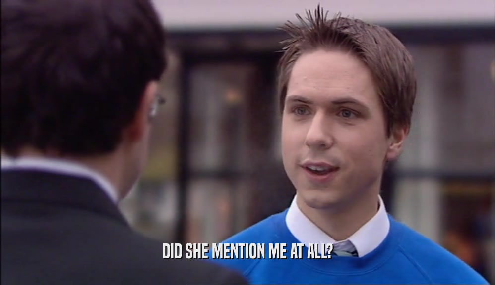 DID SHE MENTION ME AT ALL?  