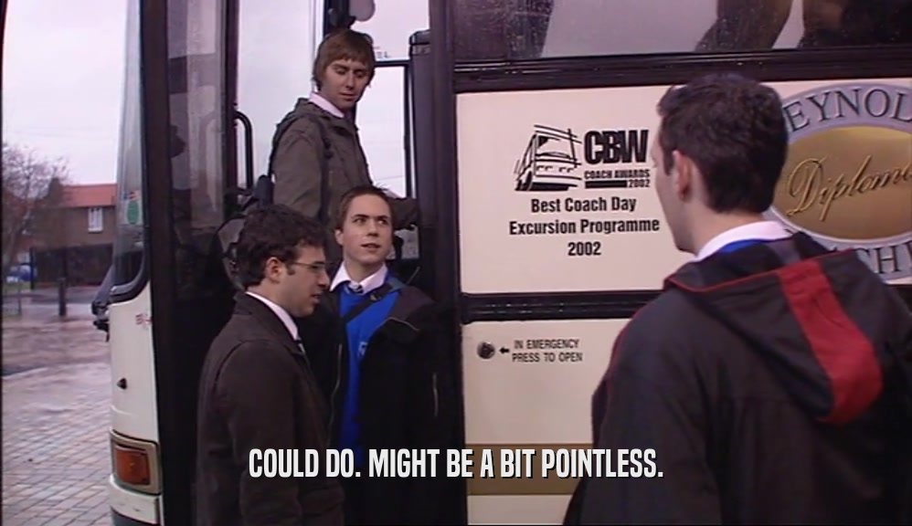 COULD DO. MIGHT BE A BIT POINTLESS.  