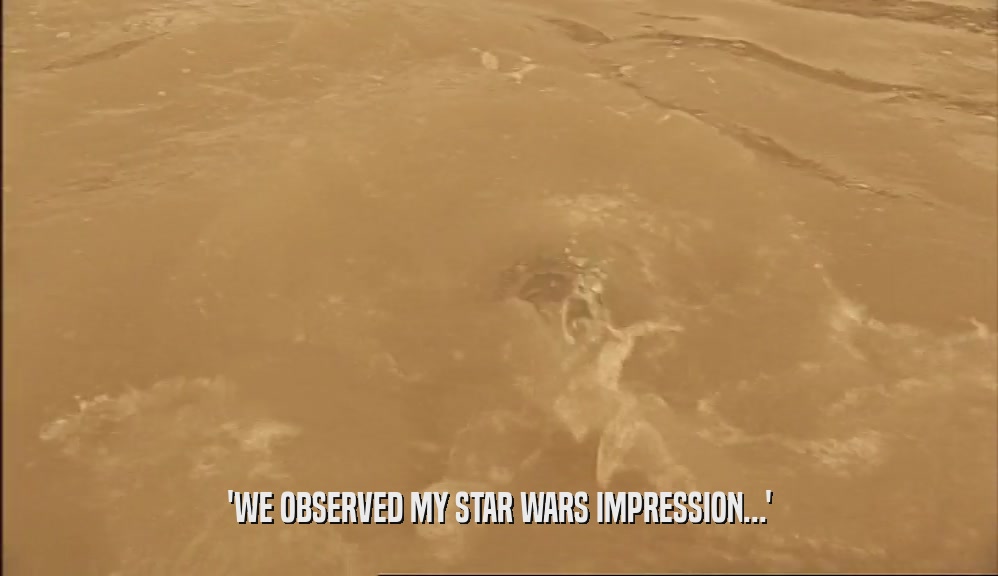 'WE OBSERVED MY STAR WARS IMPRESSION...'  