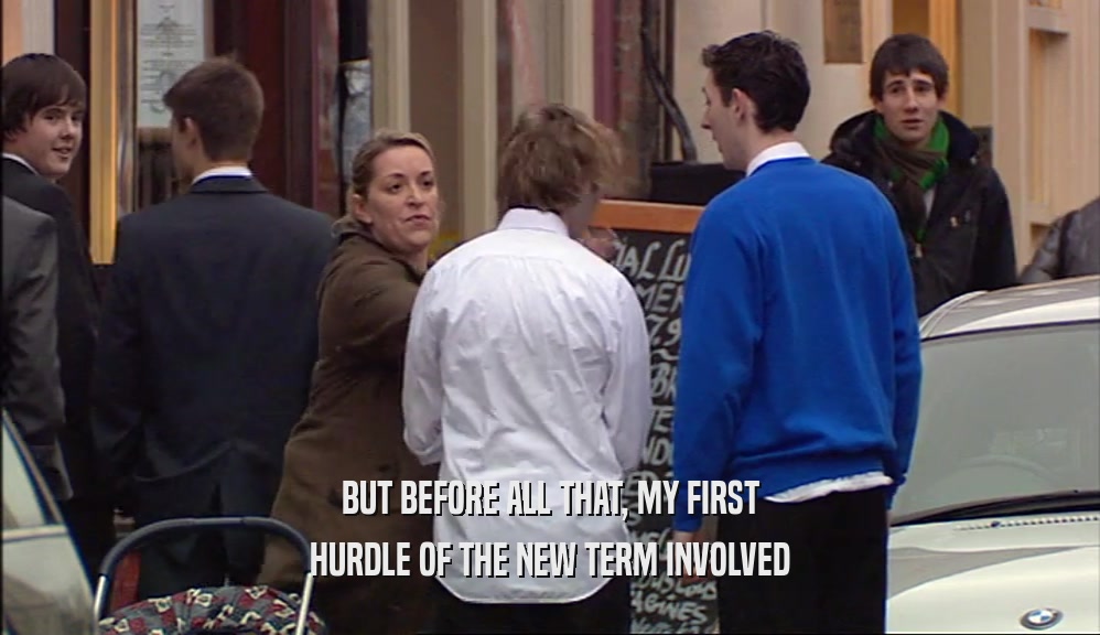 BUT BEFORE ALL THAT, MY FIRST HURDLE OF THE NEW TERM INVOLVED 