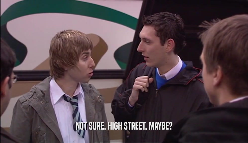 NOT SURE. HIGH STREET, MAYBE?  