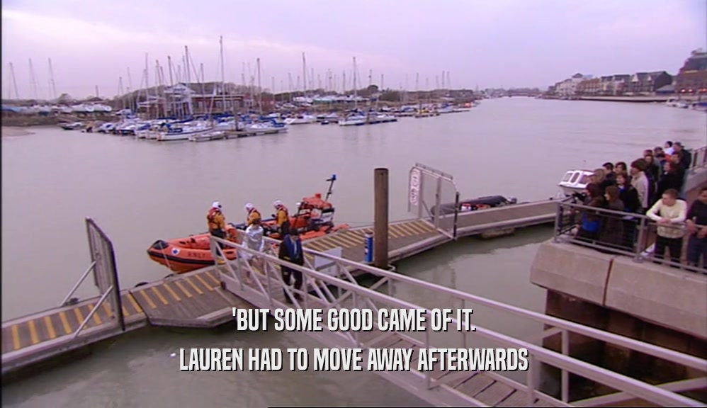 'BUT SOME GOOD CAME OF IT.
 LAUREN HAD TO MOVE AWAY AFTERWARDS
 