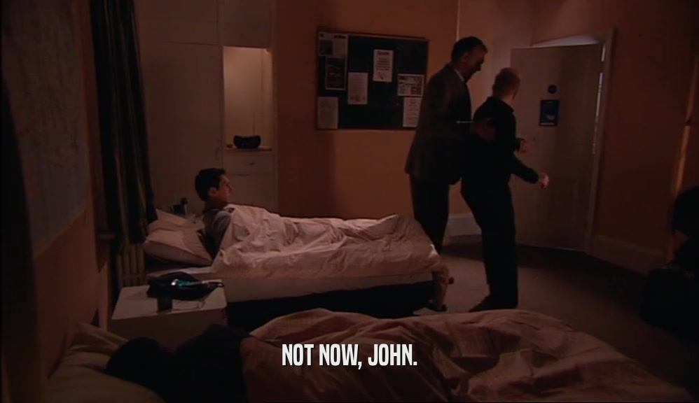 NOT NOW, JOHN.  