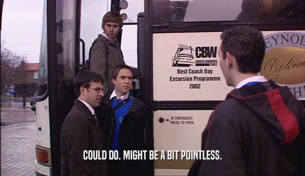 COULD DO. MIGHT BE A BIT POINTLESS.  