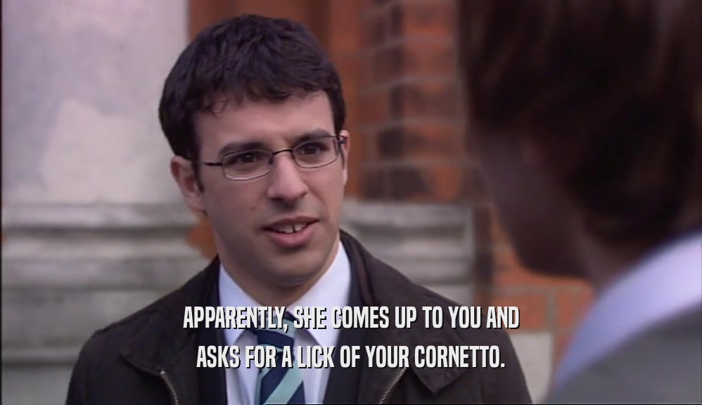 APPARENTLY, SHE COMES UP TO YOU AND ASKS FOR A LICK OF YOUR CORNETTO. 