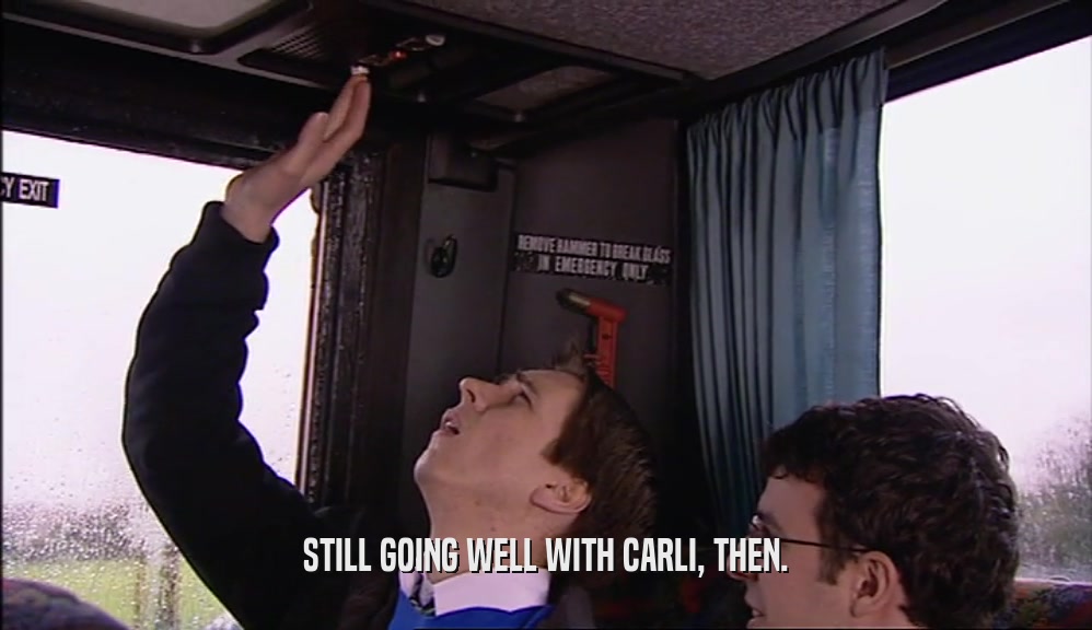 STILL GOING WELL WITH CARLI, THEN.  