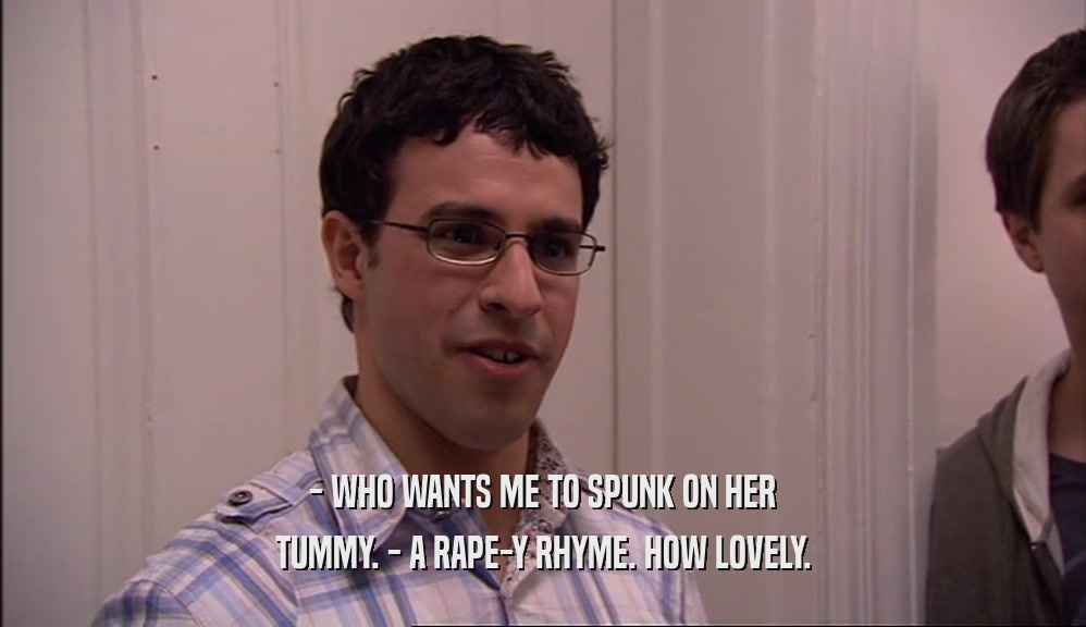 - WHO WANTS ME TO SPUNK ON HER
 TUMMY. - A RAPE-Y RHYME. HOW LOVELY.
 