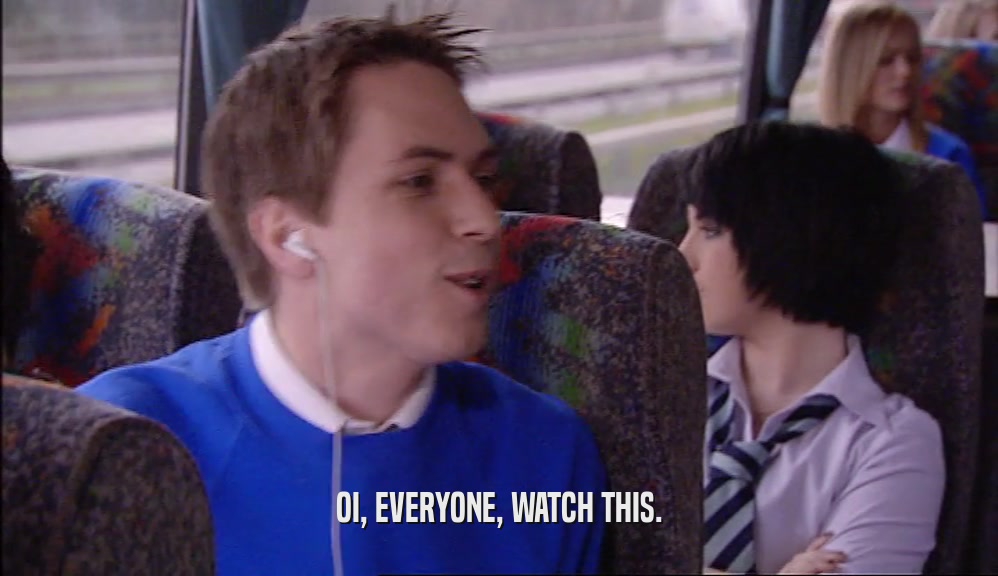 OI, EVERYONE, WATCH THIS.  
