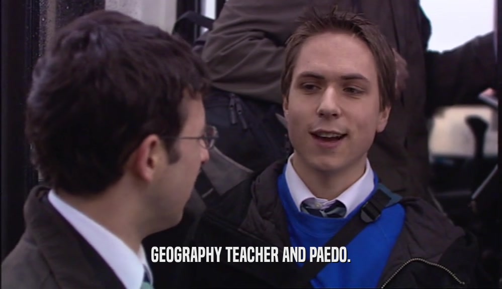 GEOGRAPHY TEACHER AND PAEDO.  