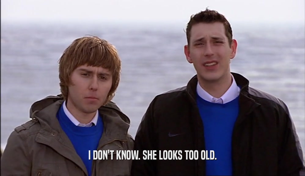 I DON'T KNOW. SHE LOOKS TOO OLD.  