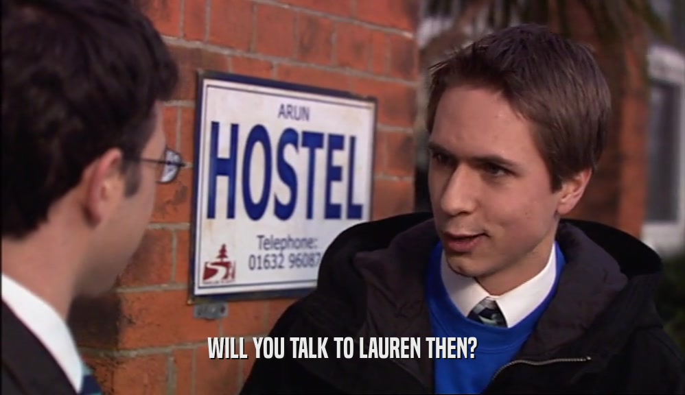 WILL YOU TALK TO LAUREN THEN?  