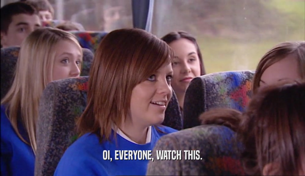 OI, EVERYONE, WATCH THIS.  