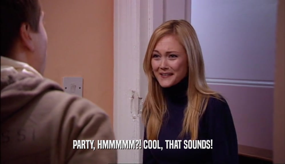 PARTY, HMMMMM?! COOL, THAT SOUNDS!  