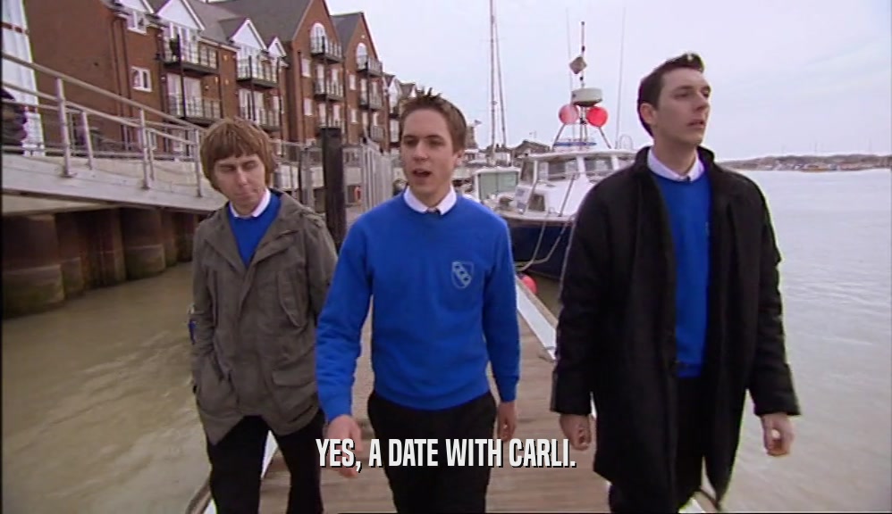 YES, A DATE WITH CARLI.  