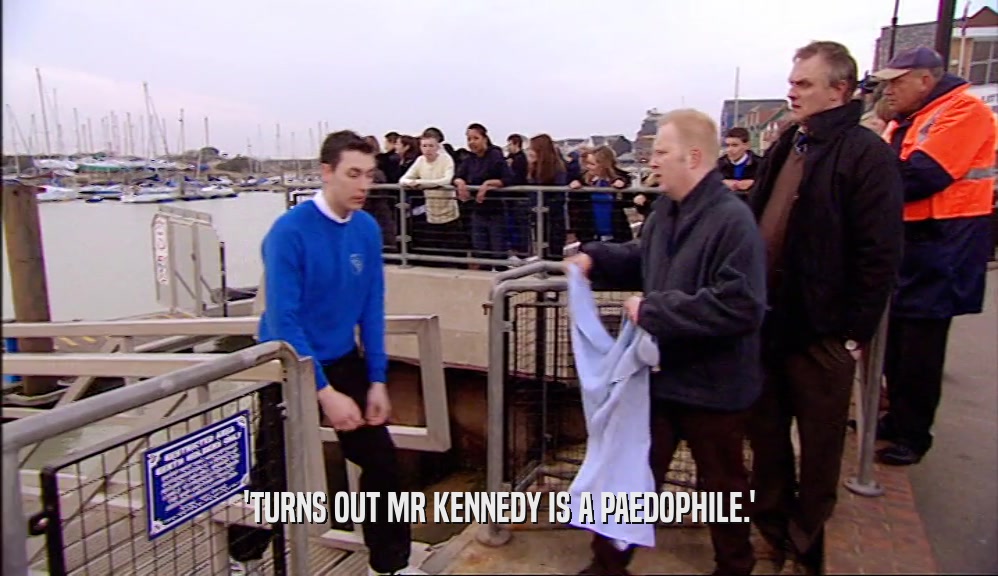 'TURNS OUT MR KENNEDY IS A PAEDOPHILE.'
  